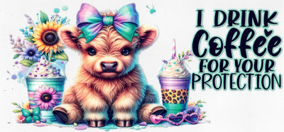 #126 I Drink Coffee For Your Protection  10oz to 20oz