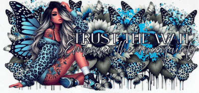 #131 Trust The Wait Embrace, The Uncertainty 10oz to 20oz