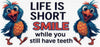 #134 Live IS To Short, Smile While You Still Have Teeth 10oz to 20oz - Image 1