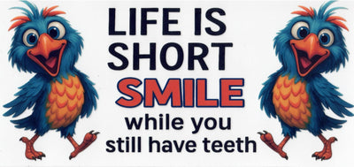 #134 Live IS To Short, Smile While You Still Have Teeth 10oz to 20oz