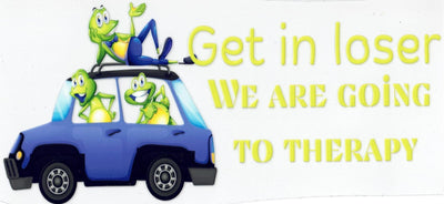 #137 Get In Loser, We are Going To Therapy 10oz to 20oz