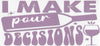 #115 I Make Pour Decisions  10oz to 20oz - Image 1