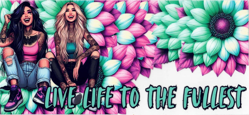 #155 Live Life To The Fullest Will Fit 10oz to 20oz