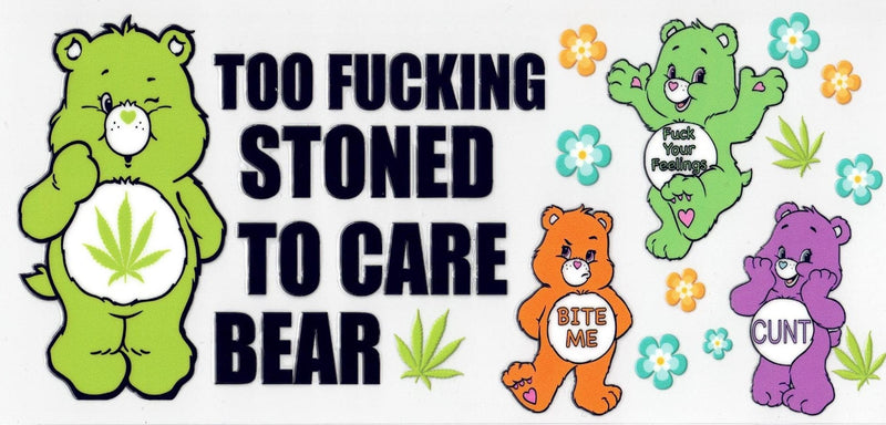 #167 Too F***ing Stoned To Care Bear Will Fit 10oz to 20oz