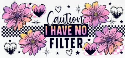 #276 Caution I Have No Filter  10oz to 20oz