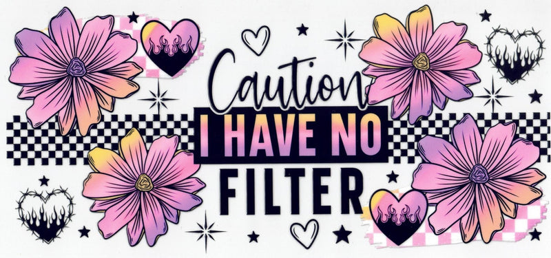 #276 Caution I Have No Filter  10oz to 20oz