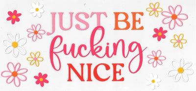 #158 Just Be F*****g Nice 10oz to 20oz