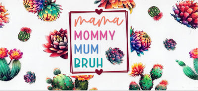 #52 Mama,Mommy,Mum,Bruh 10oz to 20oz