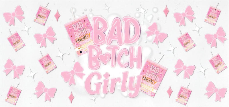 #310 Bad B***H Girly 10oz-20oz