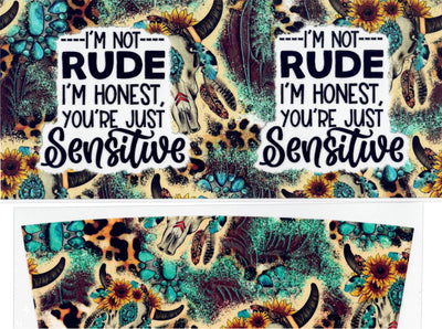 #318  I'm Not Rude, I'm Honest,Your Just Sensitive 40oz